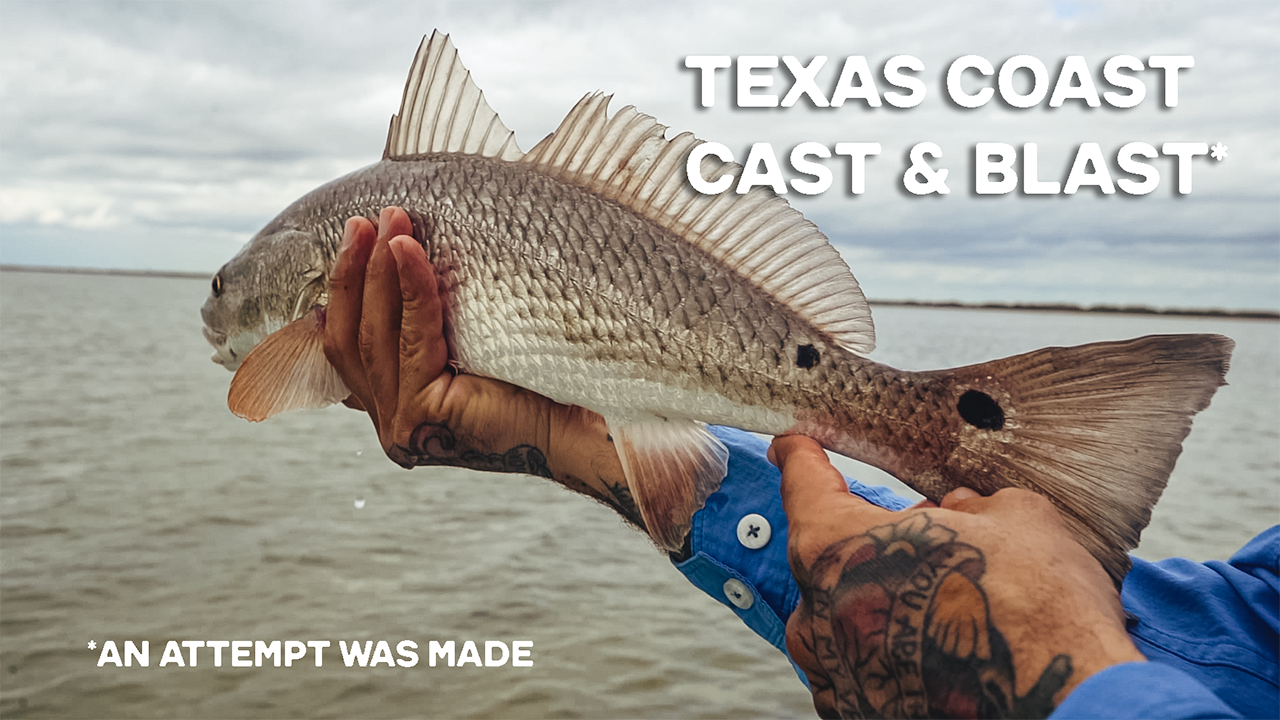Texas Coast CAST & BLAST....attempt
